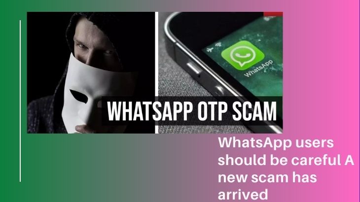 WhatsApp users should be careful A new scam has arrived